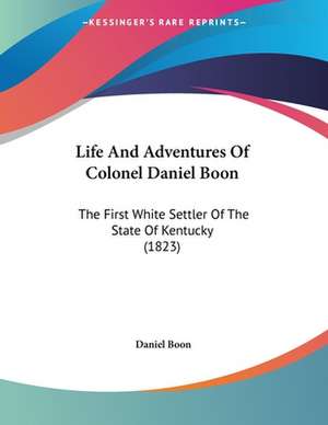 Life And Adventures Of Colonel Daniel Boon de Daniel Boon