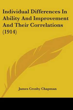 Individual Differences In Ability And Improvement And Their Correlations (1914) de James Crosby Chapman