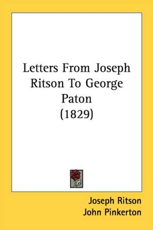 Letters From Joseph Ritson To George Paton (1829) de Joseph Ritson