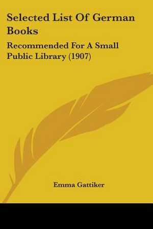 Selected List Of German Books de Emma Gattiker