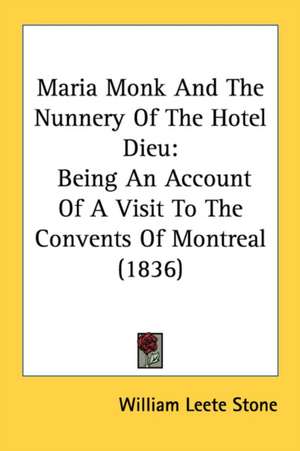 Maria Monk And The Nunnery Of The Hotel Dieu de William Leete Stone