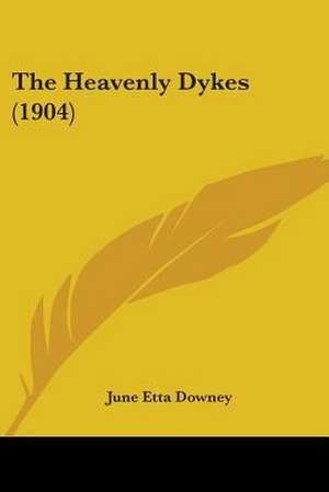 The Heavenly Dykes (1904) de June Etta Downey