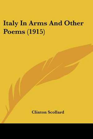 Italy In Arms And Other Poems (1915) de Clinton Scollard