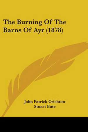 The Burning Of The Barns Of Ayr (1878) de John Patrick Crichton-Stuart Bute