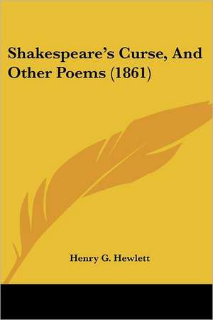 Shakespeare's Curse, And Other Poems (1861) de Henry G. Hewlett