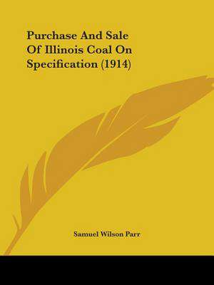 Purchase And Sale Of Illinois Coal On Specification (1914) de Samuel Wilson Parr