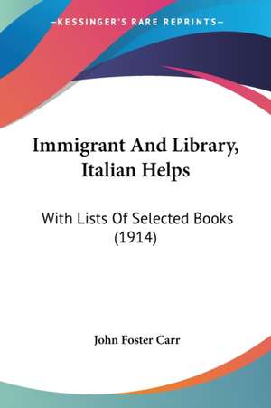 Immigrant And Library, Italian Helps de John Foster Carr