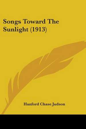 Songs Toward The Sunlight (1913) de Hanford Chase Judson