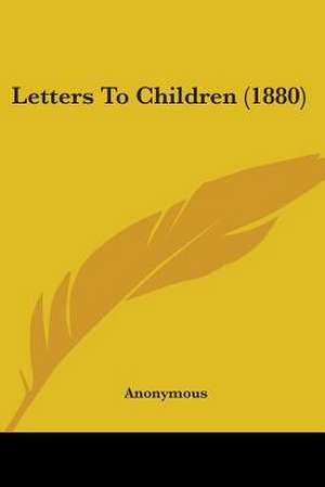 Letters To Children (1880) de Anonymous