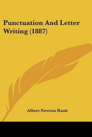 Punctuation And Letter Writing (1887) de Albert Newton Raub