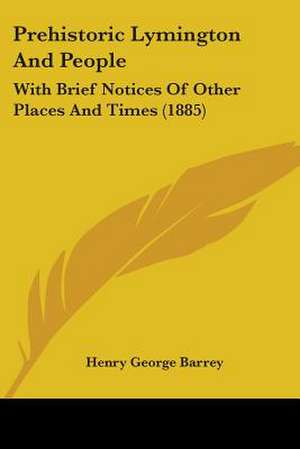 Prehistoric Lymington And People de Henry George Barrey