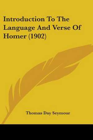 Introduction To The Language And Verse Of Homer (1902) de Thomas Day Seymour