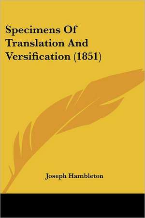 Specimens Of Translation And Versification (1851) de Joseph Hambleton