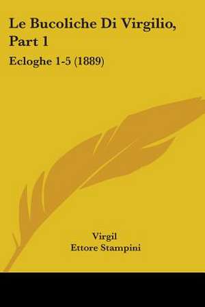 Le Bucoliche Di Virgilio, Part 1 de Virgil