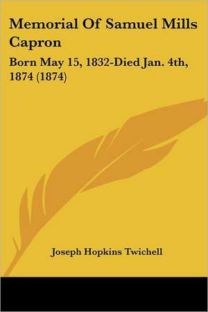 Memorial Of Samuel Mills Capron de Joseph Hopkins Twichell