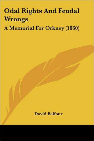 Odal Rights And Feudal Wrongs de David Balfour