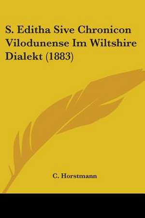 S. Editha Sive Chronicon Vilodunense Im Wiltshire Dialekt (1883) de C. Horstmann