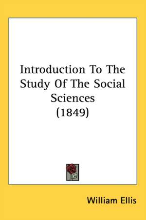 Introduction To The Study Of The Social Sciences (1849) de William Ellis