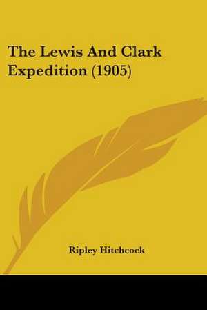 The Lewis And Clark Expedition (1905) de Ripley Hitchcock