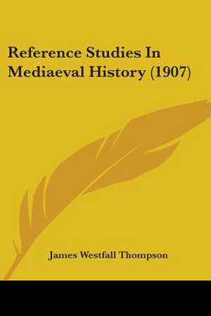 Reference Studies In Mediaeval History (1907) de James Westfall Thompson