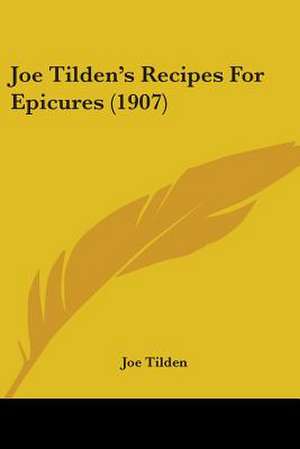 Joe Tilden's Recipes For Epicures (1907) de Joe Tilden