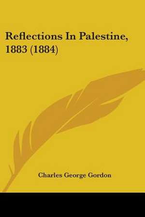 Reflections In Palestine, 1883 (1884) de Charles George Gordon