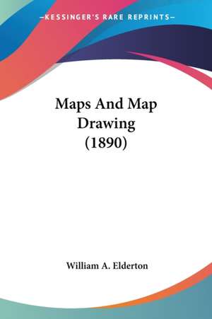 Maps And Map Drawing (1890) de William A. Elderton