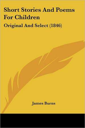 Short Stories And Poems For Children de James Burns