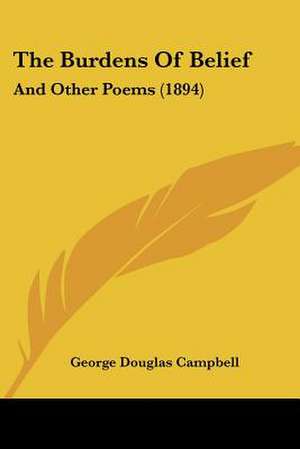 The Burdens Of Belief de George Douglas Campbell