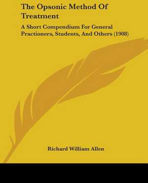 The Opsonic Method Of Treatment de Richard William Allen