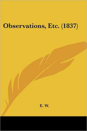 Observations, Etc. (1837) de E. W.