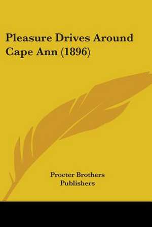 Pleasure Drives Around Cape Ann (1896) de Procter Brothers Publishers