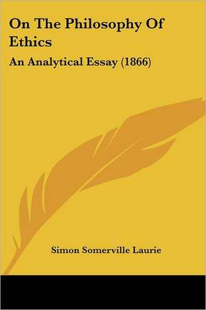 On The Philosophy Of Ethics de Simon Somerville Laurie