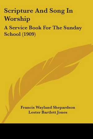 Scripture And Song In Worship de Francis Wayland Shepardson