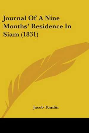 Journal Of A Nine Months' Residence In Siam (1831) de Jacob Tomlin