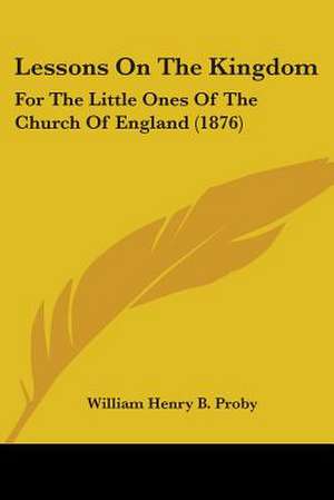 Lessons On The Kingdom de William Henry B. Proby