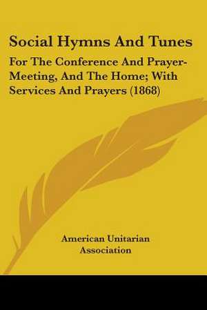 Social Hymns And Tunes de American Unitarian Association