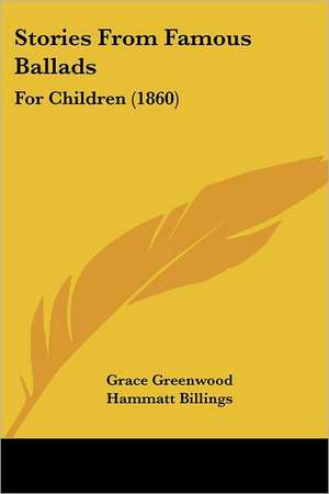 Stories From Famous Ballads de Grace Greenwood