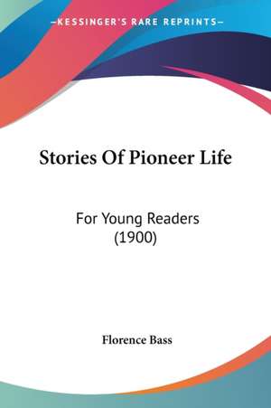 Stories Of Pioneer Life de Florence Bass