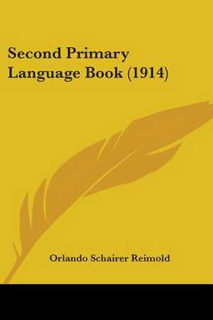 Second Primary Language Book (1914) de Orlando Schairer Reimold