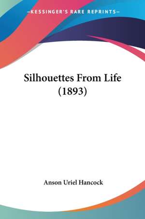 Silhouettes From Life (1893) de Anson Uriel Hancock