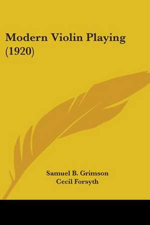 Modern Violin Playing (1920) de Samuel B. Grimson