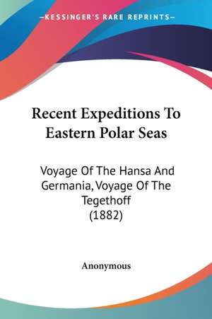 Recent Expeditions To Eastern Polar Seas de Anonymous