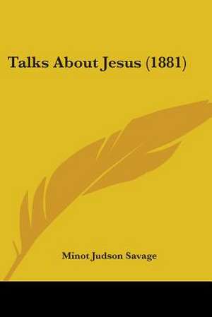 Talks about Jesus (1881) de Minot J. Savage