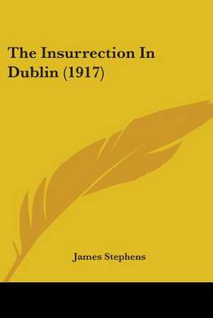 The Insurrection In Dublin (1917) de James Stephens