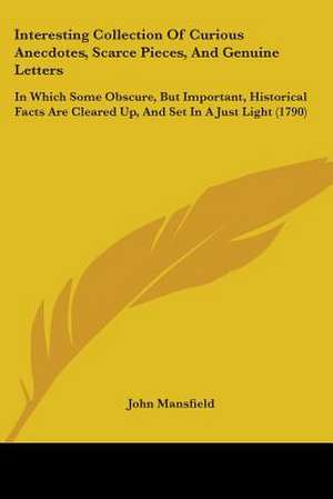 Interesting Collection Of Curious Anecdotes, Scarce Pieces, And Genuine Letters de John Mansfield