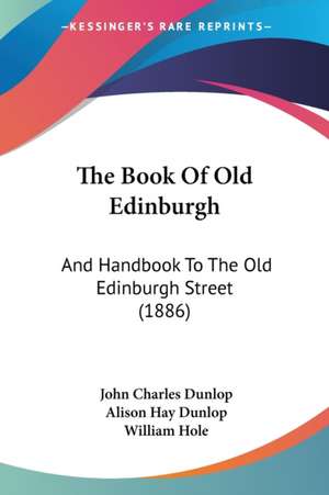 The Book Of Old Edinburgh de John Charles Dunlop