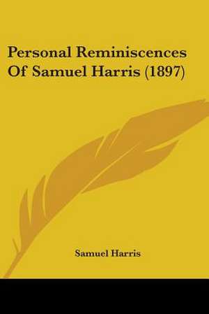 Personal Reminiscences Of Samuel Harris (1897) de Samuel Harris