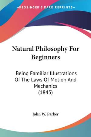 Natural Philosophy For Beginners de John W. Parker