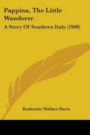 Pappina, The Little Wanderer de Katherine Wallace Davis